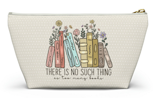 beige pouch with books and flower design that says "there is no such thing as too many books"