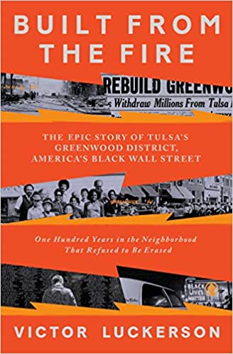 cover of Built From the Fire expands on the history of the Tulsa Race Massacre, which is still not as widely taught as it should be, through the story of the Goodwin family and other community members. After the massacre killed an estimated 300 people, locals rebuilt the city into a Mecca. It housed a mix of Black people of differing socio-economic class and occupations, and even attracted icons like W.E.B. Du Bois and Muhammad Ali. Ed, a son from the Goodwin family, ends up buying the newspaper the Oklahoma Eagle, where he tried to document the Greenwood neighborhood's progress despite white racism. This is a personalized account of Goodwin's family and a persevering community.