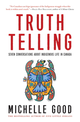 cover of Truth Telling: Seven Conversations about Indigenous Life in Canada by Michelle Good