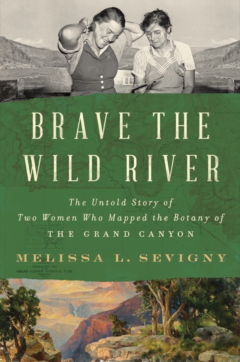 a graphic of the cover of Brave the Wild River: The Untold Story of Two Women Who Mapped the Botany of the Grand Canyon by Melissa L. Sevigny