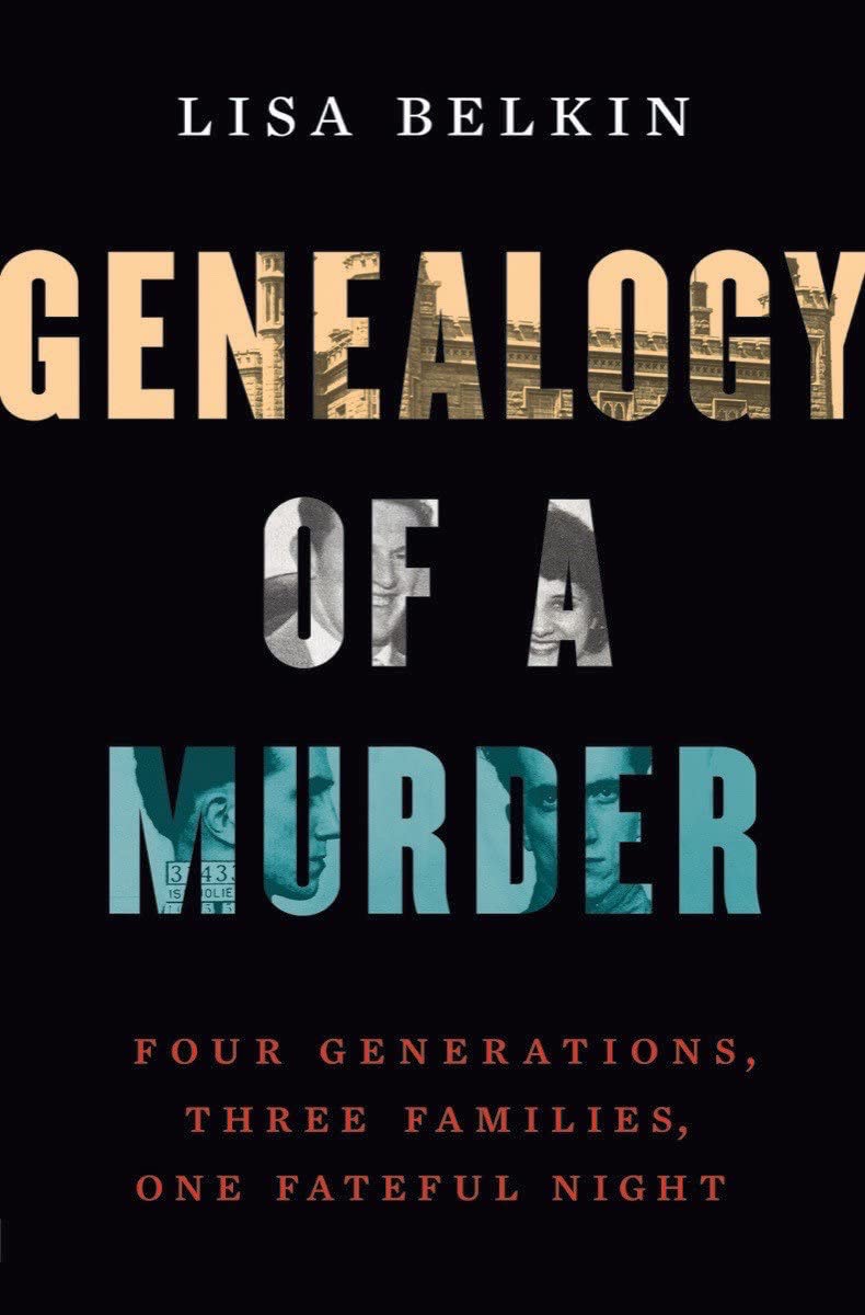 a graphic of the cover of Genealogy of a Murder: Four Generations, Three Families, One Fateful Night by Lisa Belkin