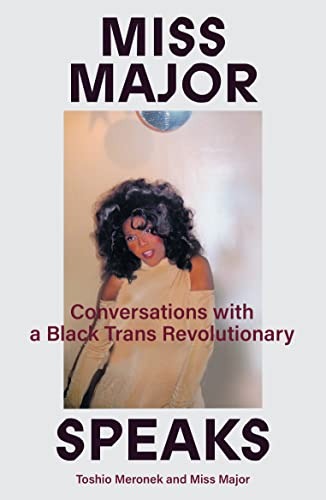 cover of Miss Major Speaks: Conversations with a Black Trans Revolutionary by Toshio Meronek and Miss Major Griffin-Gracy  