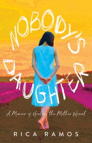 a graphic of the cover of Nobody's Daughter: A Memoir of Healing the Mother Wound by Rica Ramos