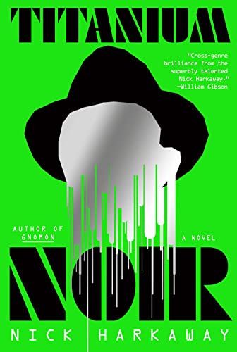 cover of Titanium Noir by Nick Harkaway; fluorescent green with illustration of faceless man in black hat with head dripping away at the bottom