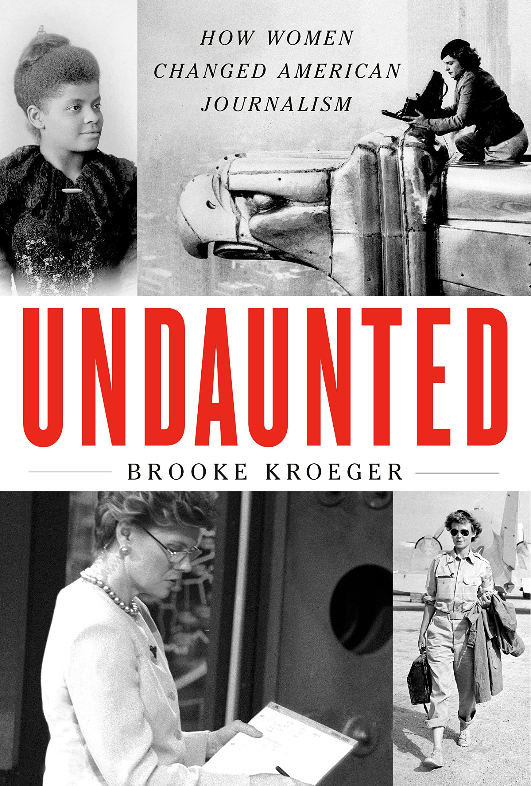 a graphic of the cover of undaunted: How Women Changed American Journalism by Brooke Kroeger