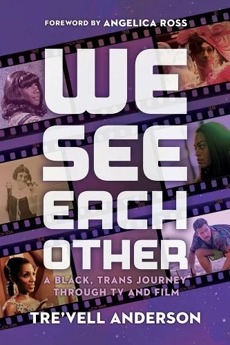 a graphic of the cover of We See Each Other: A Black, Trans Journey Through TV and Film by Tre'vell Anderson