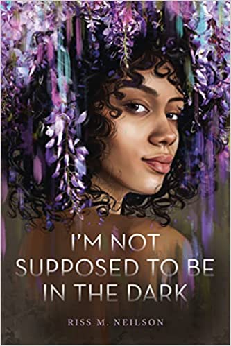 cover of I'm Not Supposed to Be in the Dark by Riss M. Neilson; illustration of a young Black woman surrounded by purple flowers looking over her shoulder