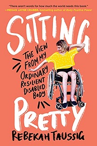 Book cover of Sitting Pretty: The View From My Ordinary Resilient Disabled Body by Rebekah Taussig