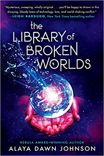 cover of The Library of Broken Worlds by Alaya Dawn Johnson; image of hands holding a sparking crystal globe