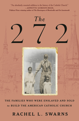 cover of The 272: The Families Who Were Enslaved and Sold to Build the American Catholic Church by Rachel L. Swarns