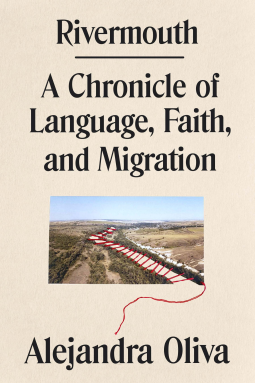 cover of Rivermouth: A Chronicle of Language, Faith, and Migration by Alejandra Oliva 