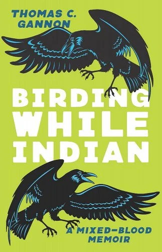 a graphic of the cover of Birding While Indian: A Mixed-Blood Memoir by Thomas C. Gannon 
