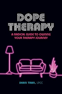 Book cover of Dope Therapy: A Radical Guide to Owning Your Therapy Journey by Shani Tran, LPCC