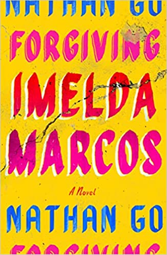 cover of Forgiving Imelda Marcos by Nathan Go; jacket is yellow with pink and blue font