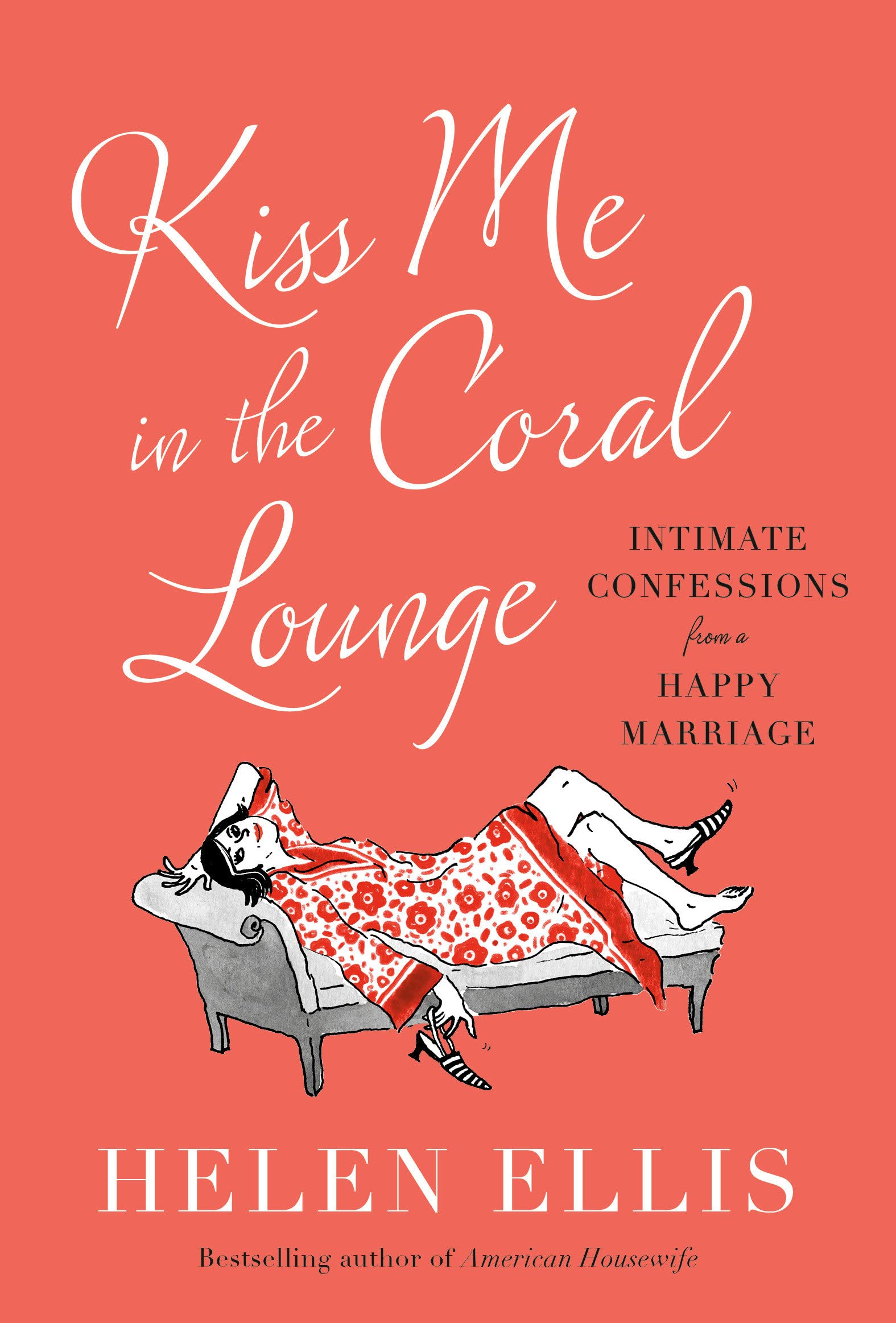 a graphic of the cover of Kiss Me in the Coral Lounge: Intimate Confessions from a Happy Marriage by Helen Ellis