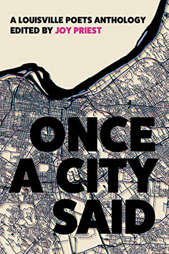 a graphic of the cover of Once a City Said: A Louisville Poets Anthology edited by Joy Priest