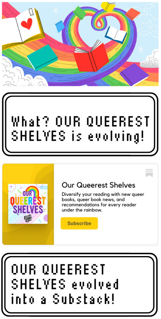 a graphic in the style of a Pokemon evolution. The text says: "What? Our Queerest Shelves is evolving!" "Our Queerest Shelves evolved into a Substack!" The second image shows the updated OQS logo.