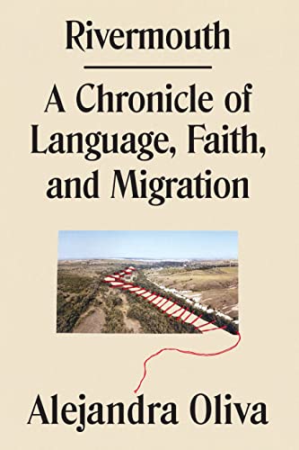 a graphic of the cover of Rivermouth: A Chronicle of Language, Faith, and Migration by Alejandra Oliva