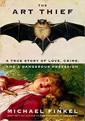 cover of The Art Thief: A True Story of Love, Crime, and a Dangerous Obsession by Michael Finkel; featuring two paintings, one of a bat, one of a young boy sleeping in the grass