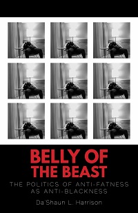 Book cover of Belly of the Beast: The Politics of Anti-Fatness as Anti-Blackness by Da’Shaun L. Harrison
