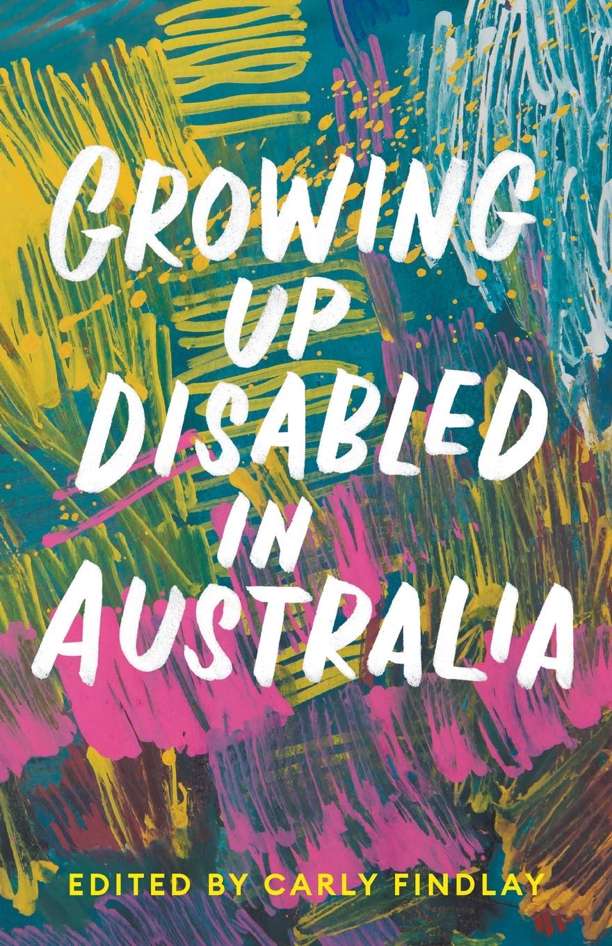 a graphic of the cover of Growing Up Disabled in Australia edit by Carly Findlay