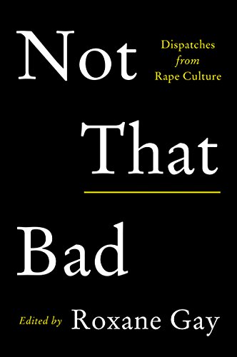 a graphic of the cover of Not That Bad: Dispatches from Rape Culture