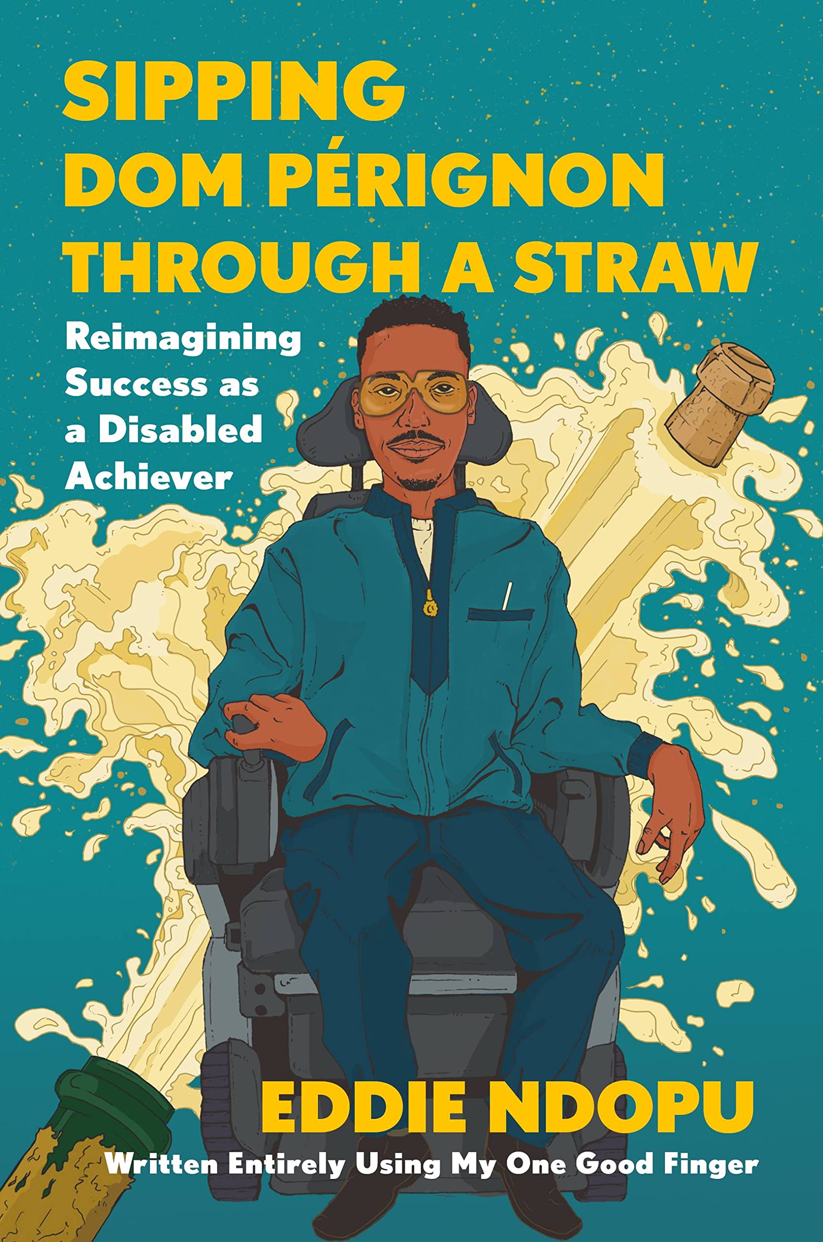 a graphic of the cover of Sipping Dom Pérignon Through a Straw: Reimagining Success as a Disabled Achiever by Eddie Ndopu