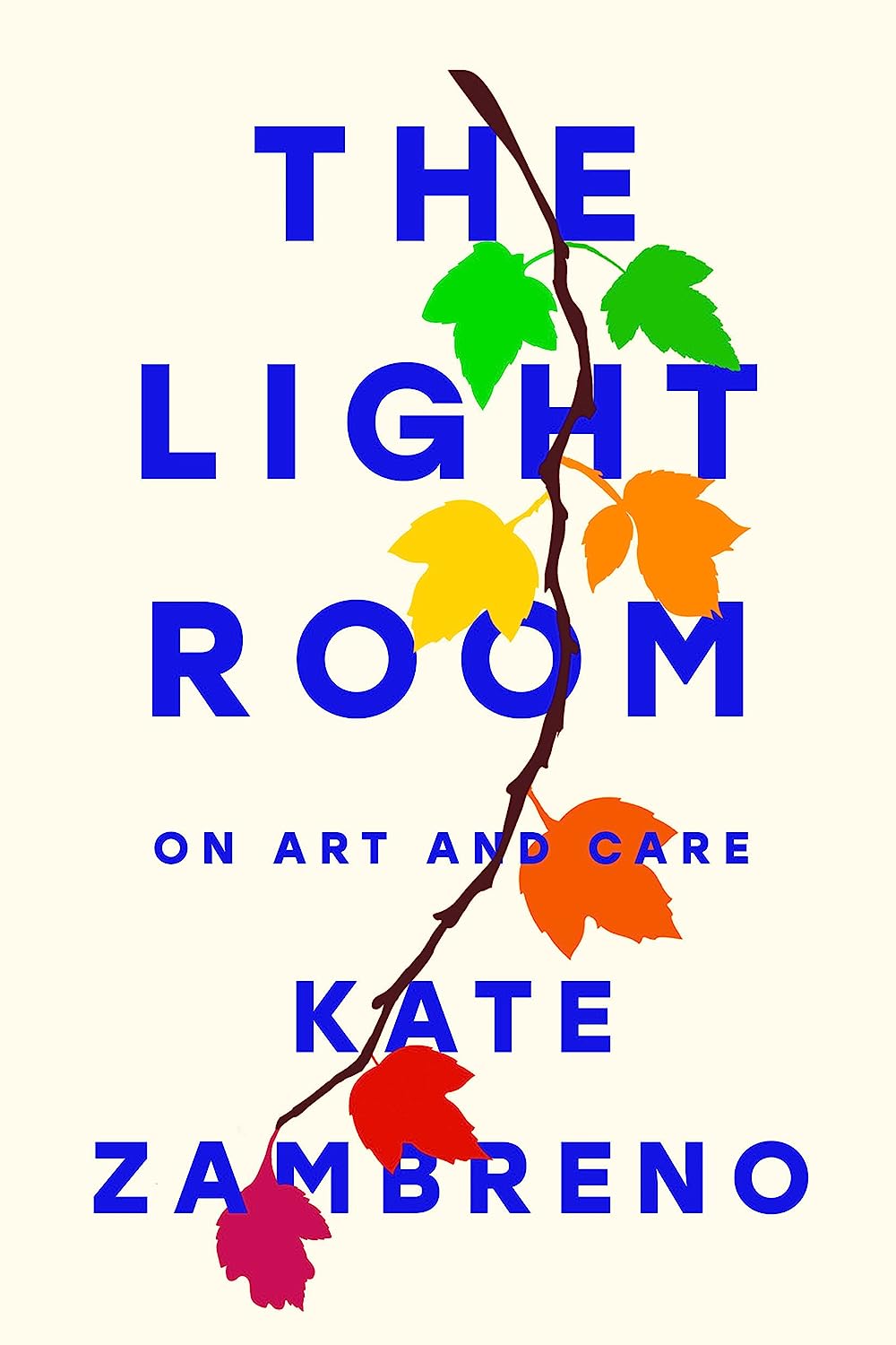 a graphic of the cover of The Light Room: On Art and Care by Kate Zambreno