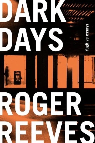 a graphic of the cover of Dark Days: Fugitive Essays by Roger Reeves