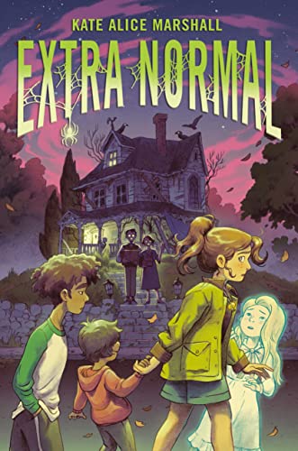 cover of Extra Normal by Kate Alice Marshall; illustration of young kids and a ghost girl walking in front of a scary house at night