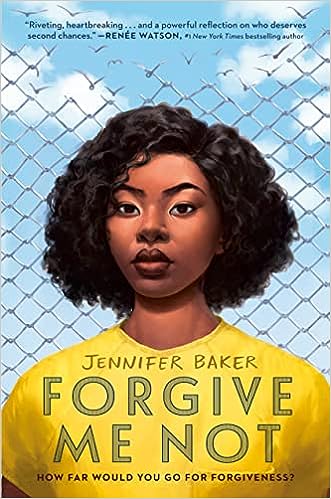 cover of Forgive Me Not by Jennifer Baker; illustration of a young Black woman in a yellow shirt standing in front of a chainlink fence