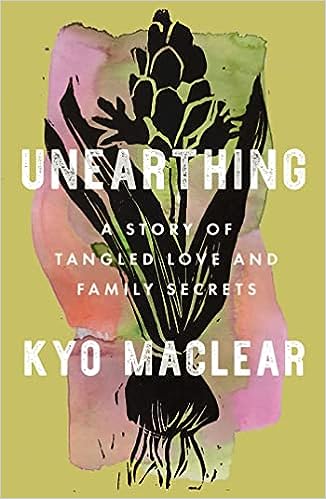 cover of Unearthing: A Story of Tangled Love and Family Secrets by Kyo Maclear; painting of flowers done in black over a pink and green background