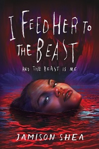 cover of i feed her to the beast and the beast is me by jamison shea