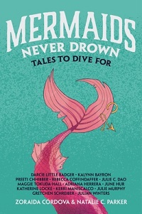 Cover of Mermaids Never Drown: Tales to Dive For ed. by Zoraida Cordova and Natalie C. Parker