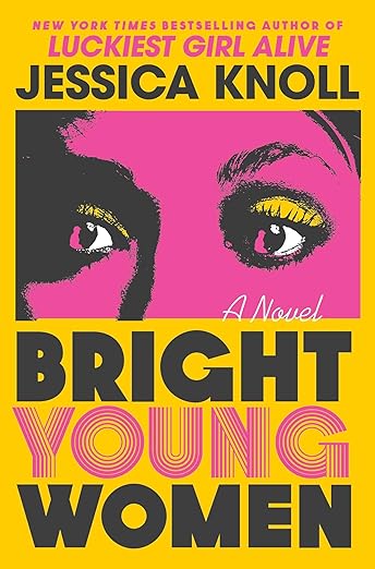 cover of Bright Young Women by Jessica Knoll; pink and yellow close-up image of a young woman's eyes