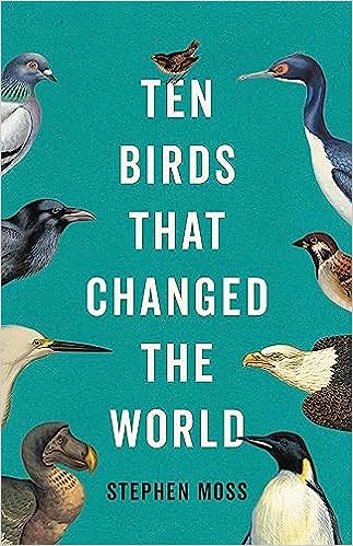 cover of Ten Birds That Changed the World by Stephen Moss; teal with illustrations of each of the ten birds