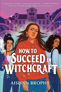 Book cover of How to Succeed in Witchcraft by Aislinn Brophy