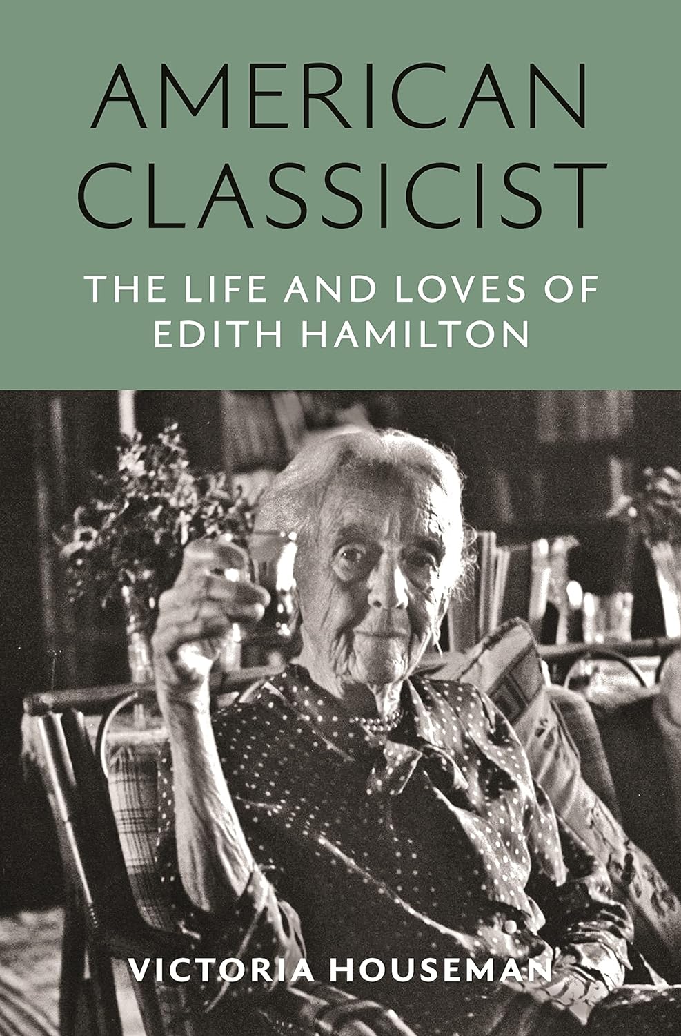 a graphic of the cover of American Classicist: The Life and Loves of Edith Hamilton by Victoria Houseman