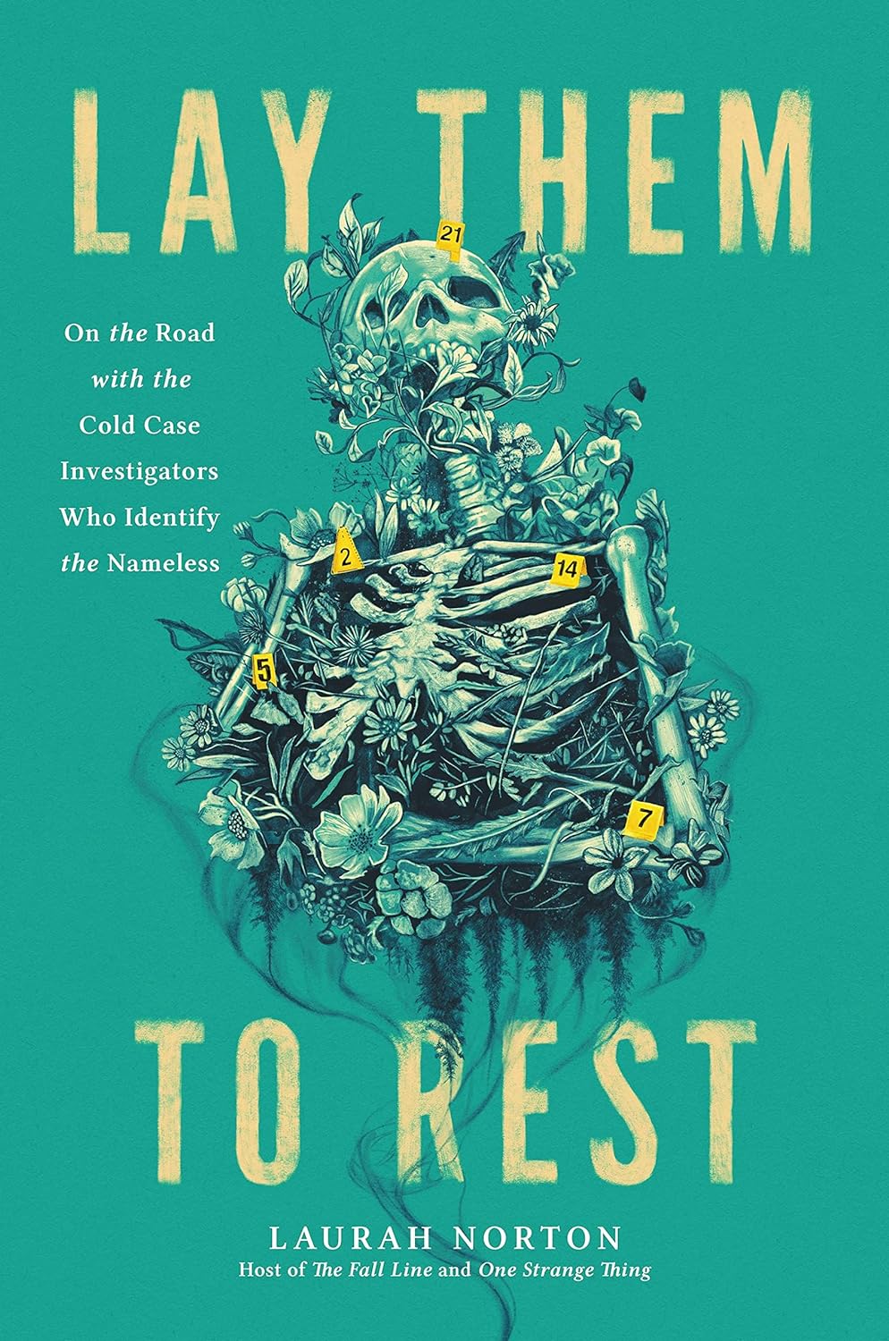 cover of Lay Them to Rest: On the Road with the Cold Case Investigators Who Identify the Nameless by Laurah Norton
