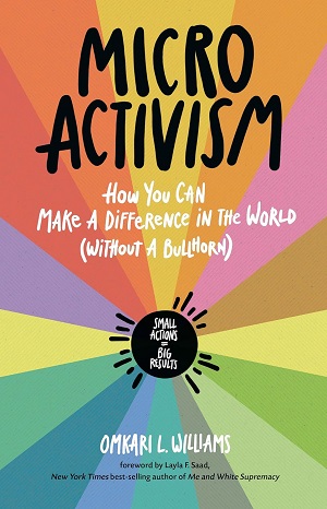Book cover of Micro Activism: How You Can Make a Difference in the World without a Bullhorn by Omkari Williams with a forward by Layla F. Saad and illustrations by Octavia Mingerink
