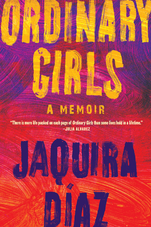a graphic of the cover of Ordinary Girls by Jaquira Díaz