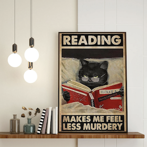 poster of a black cat reading To Kill A Mockingbird that says Reading Makes Me Feel Less Murdery