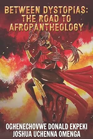 Cover of Between Dystopias: The Road to Afropantheology