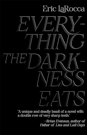 Cover of Everything the Darkness Eats by Eric LaRocca