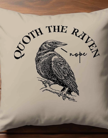 A photo of a pillow wiht an illustration of a raven and the text Quoth the Raven. Underneath, a speech bubble for the raven says, "Nope."