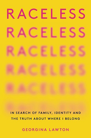 Book cover of Raceless: In Search of Family, Identity, and the Truth About Where I Belong by Georgina Lawton