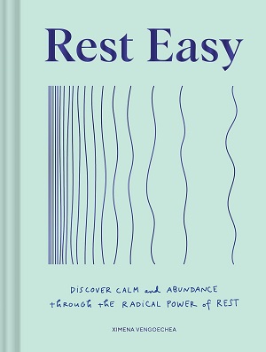 Book cover of Rest Easy: Discover Calm and Abundance through the Radical Power of Rest by Ximena Vengoechea