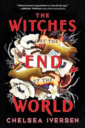 Cover of The Witches at the End of the World by Chelsea Iversen
