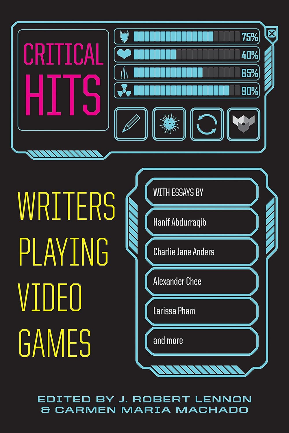 a graphic of the cover of Critical Hits: Writers Playing Video Games by Carmen Maria Machado and J. Robert Lennon