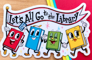 vinyl sticker of illustrated books holding hands and a banner that says "let's all go the library"